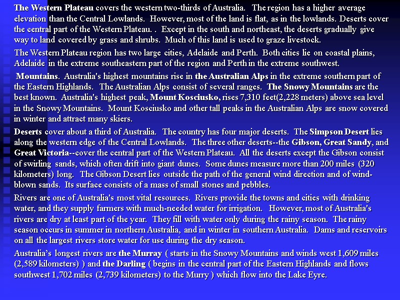 The Western Plateau covers the western two-thirds of Australia.  The region has a